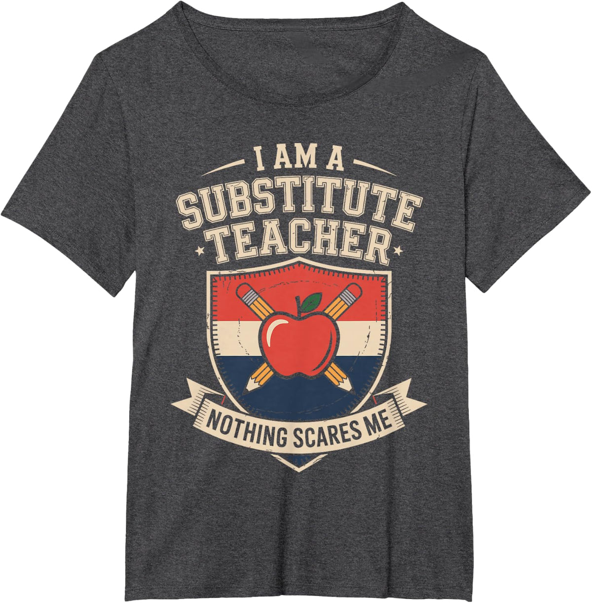 I Am A Substitute Teacher Nothing Scares Me T-Shirt - Dark Heather Grey
