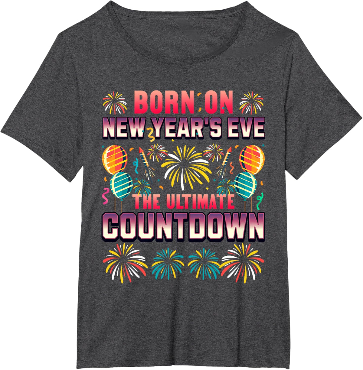 BORN ON NEW YEAR'S EVE. ULTIMATE COUNTDOWN. BIRTHDAY T-Shirt - Dark Heather Grey