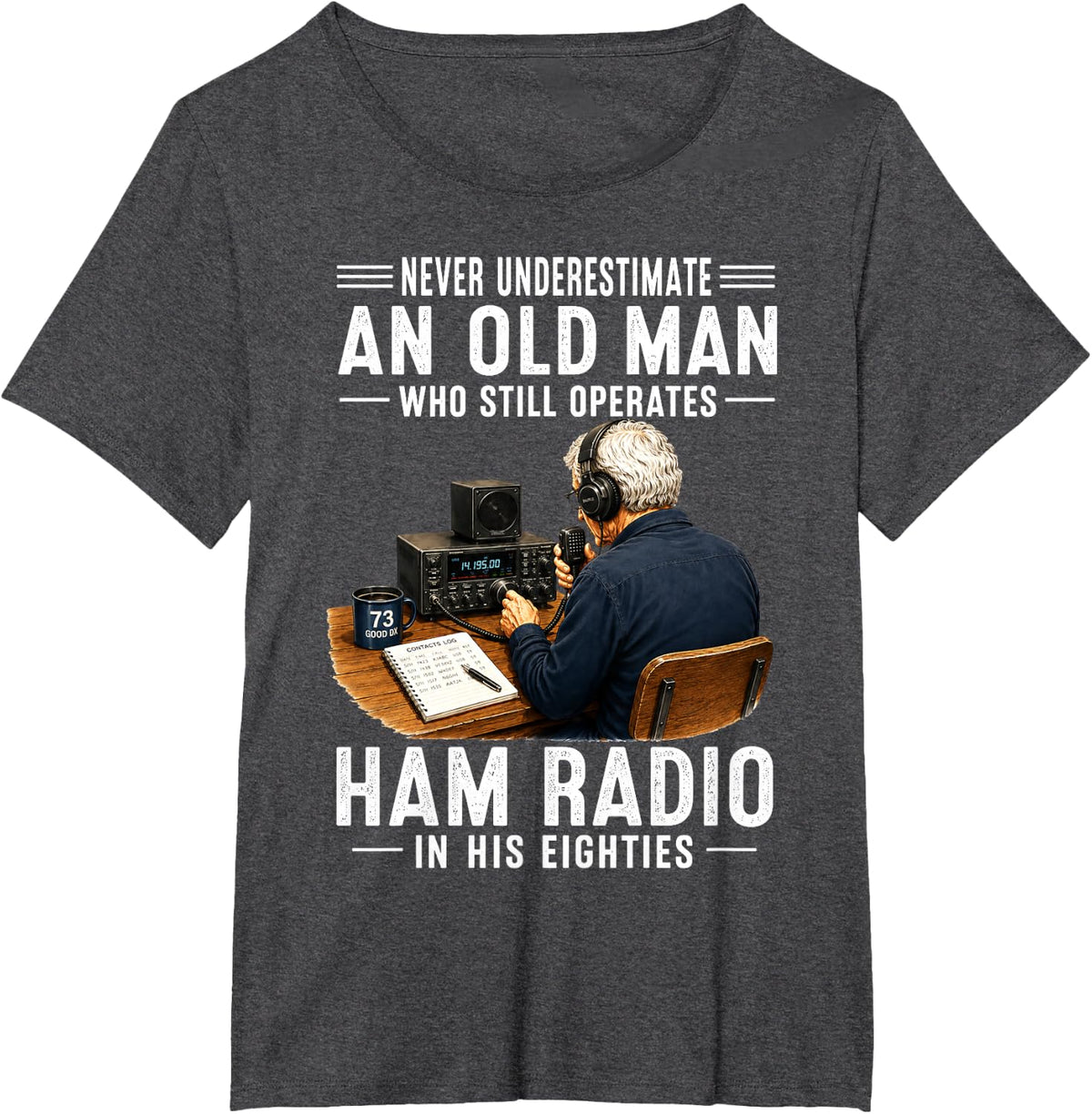 Never Underestimate an Old Man Who Still Operates Ham Radio T-Shirt - Dark Heather Grey