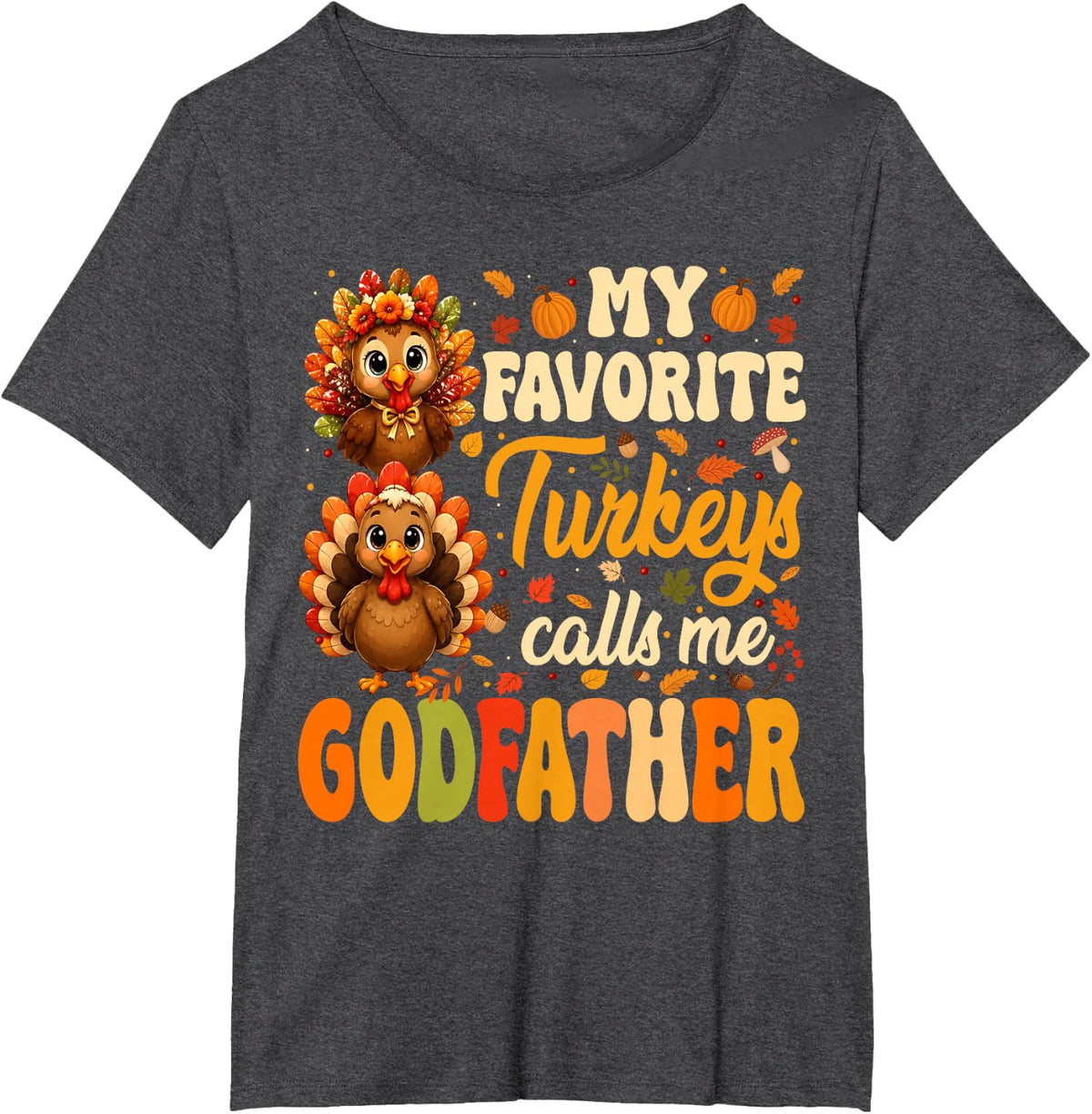 My Favorite Turkeys Call Me Godfather Fall Thanksgiving T-Shirt - Dark Heather Grey