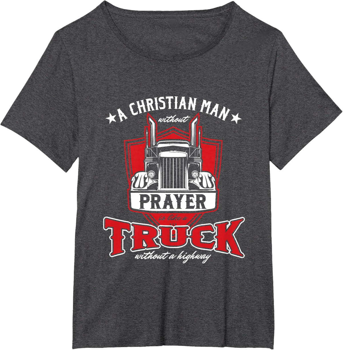 Religious Truck Driver Trucker Christian Man Without Prayer T-Shirt - Dark Heather Grey