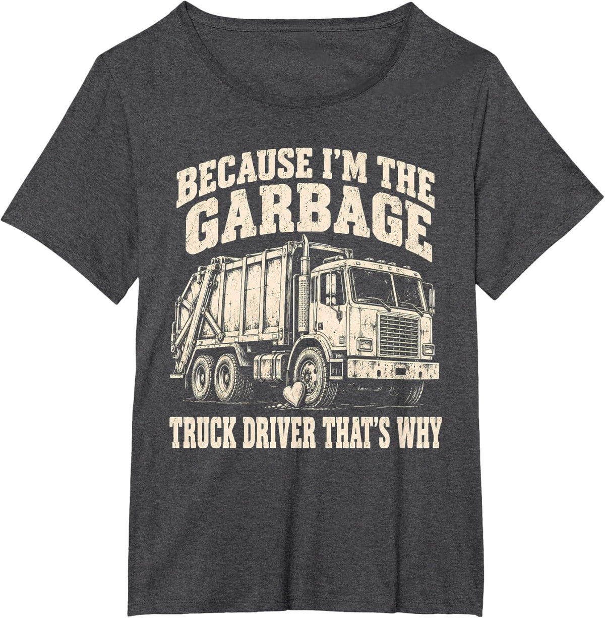 Because I'm The Garbage Truck Driver That's Why T-Shirt - Dark Heather Grey