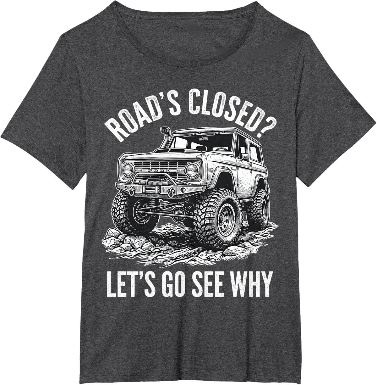 Road's Closed- Let's Go See Why Vintage 4x4 T-Shirt - Dark Heather Grey