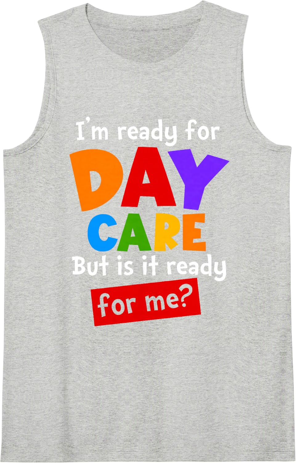 Back to School I'm Ready for Daycare But is It Ready for Me Sleeveless Tank Top - Heather Grey