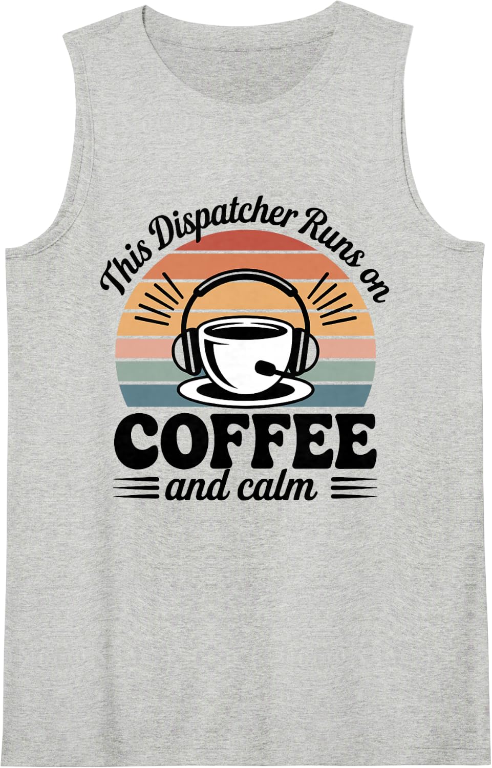 This Dispatcher Runs On Coffee and Calm Funny Dispatch Tank Top - Heather Grey
