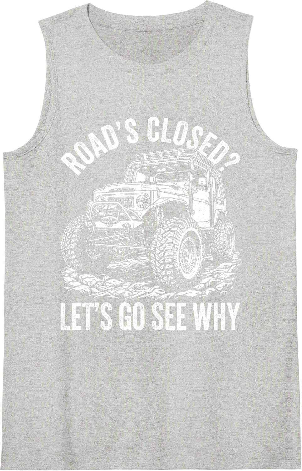 Road's Closed- Let's Go See Why Vintage Off-Road 4x4 Vehicle Tank Top - Heather Grey
