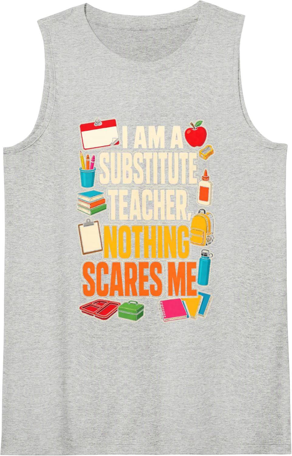 Substitute Teacher Nothing Scares Me Elementary School Gift Sleeveless Tank Top - Heather Grey