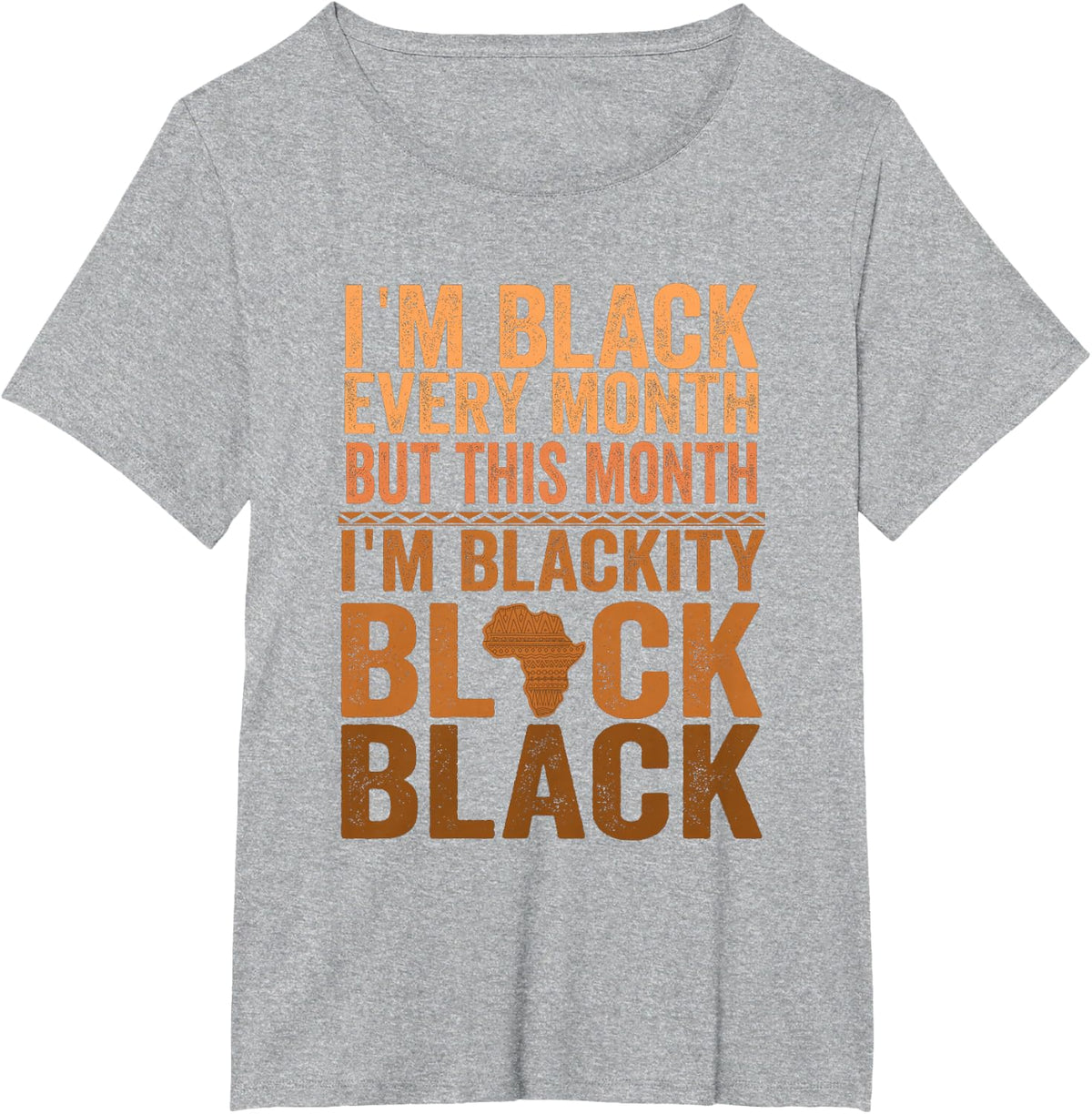 I Am Black Every Month But This Month I'm Blackity Black T-Shirt - Heather Grey