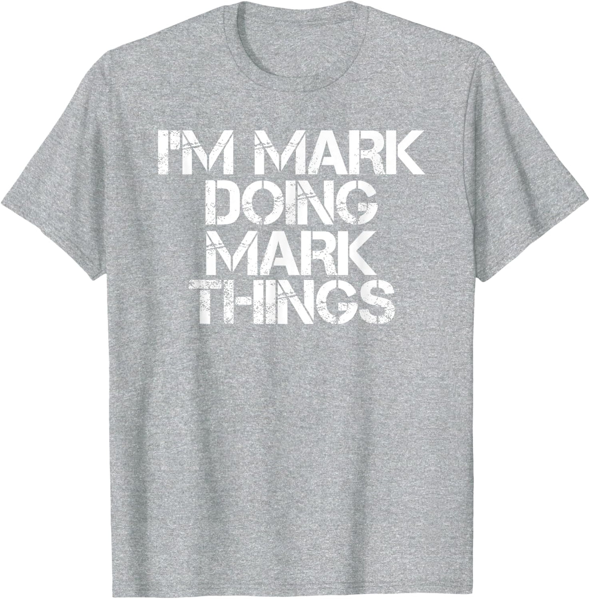 I'M MARK DOING MARK THINGS Shirt Funny Christmas Gift Idea T-Shirt - Heather Grey