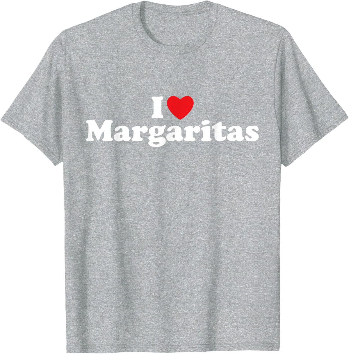 I Love Margaritas - Tequila, Bar Crawl, Cinco de Mayo, Tacos T-Shirt - Heather Grey