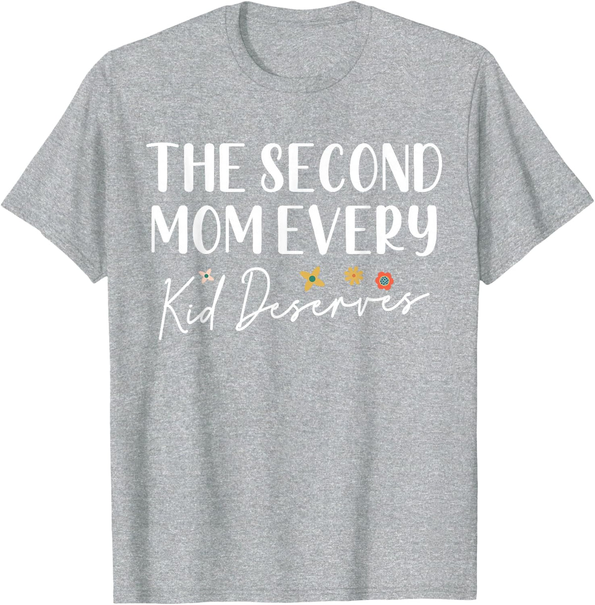 The Second Mom Every Kid Deserves Godmother Mother's Day T-Shirt - Heather Grey