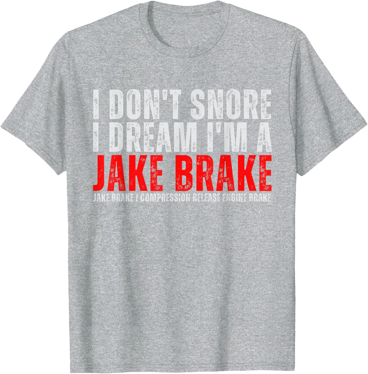 Funny I Don't Snore I Dream I'm Jake Brake Cool Truck Driver T-Shirt - Heather Grey