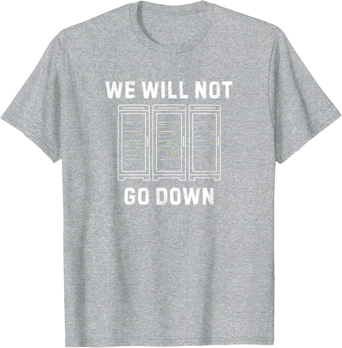 Server Rack We Will Not Go Down Funny Data Center Engineer T-Shirt - Heather Grey