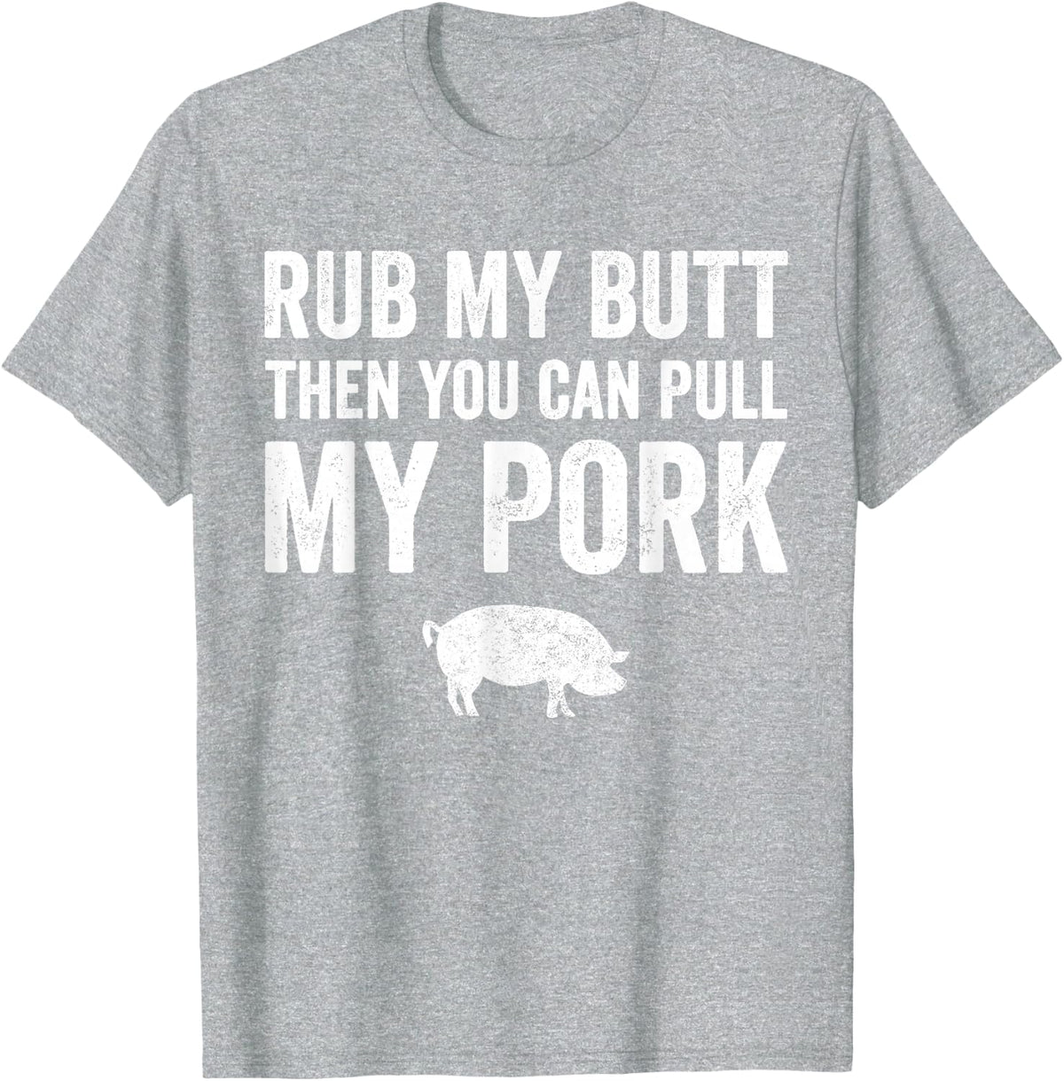 Rub My Butt Then You Can Pull My Pork T-Shirt - Barbecue Tee T-Shirt - Heather Grey