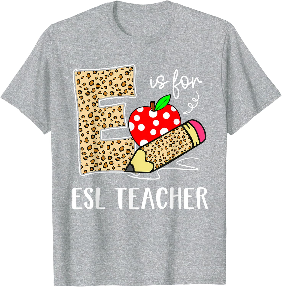 E Is For ESL Teacher Leopard Back to School T-Shirt Tee Gift for Teachers - Heather Grey