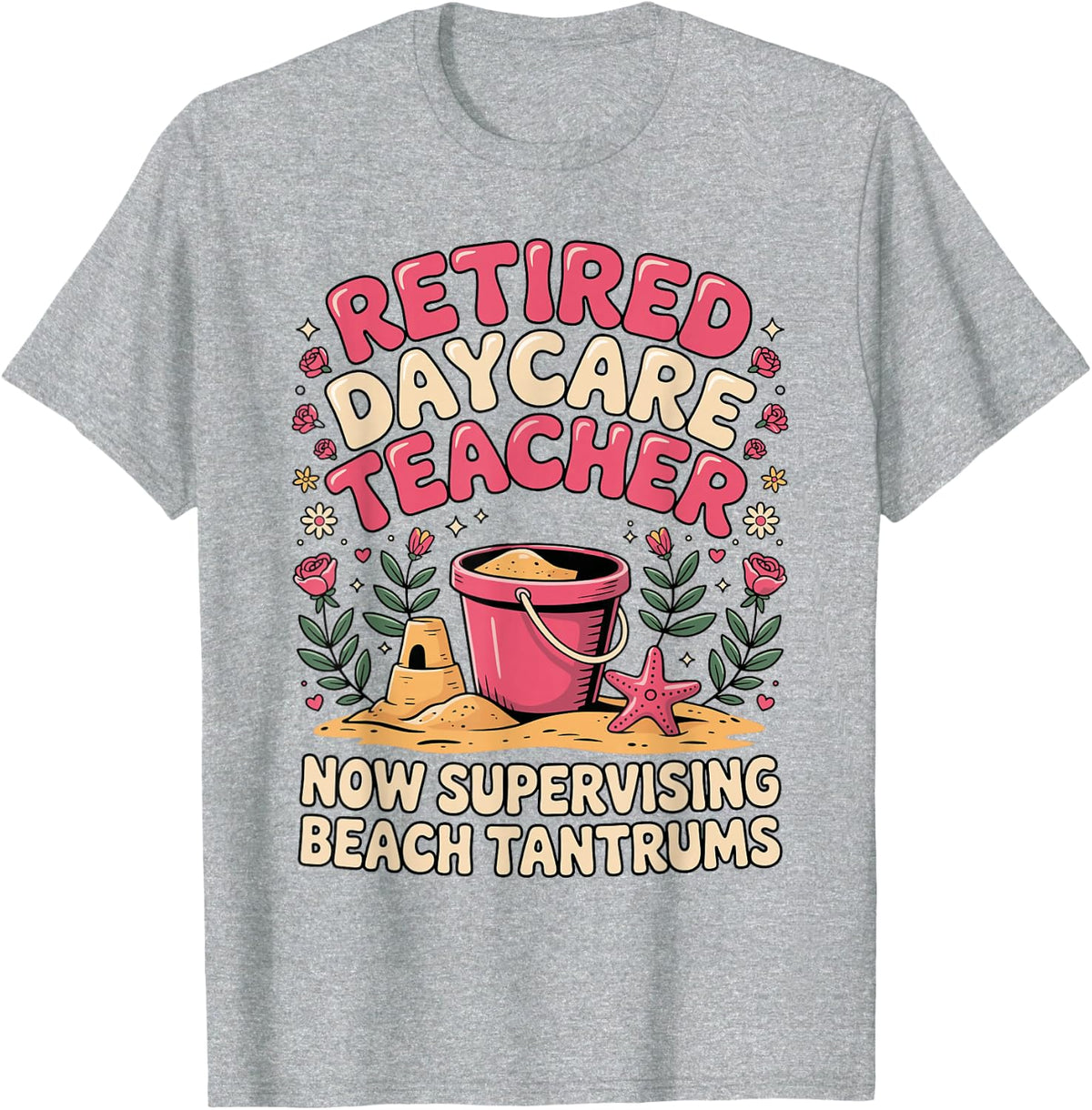 Retired Daycare Teacher Now Supervising Beach T-Shirt - Heather Grey