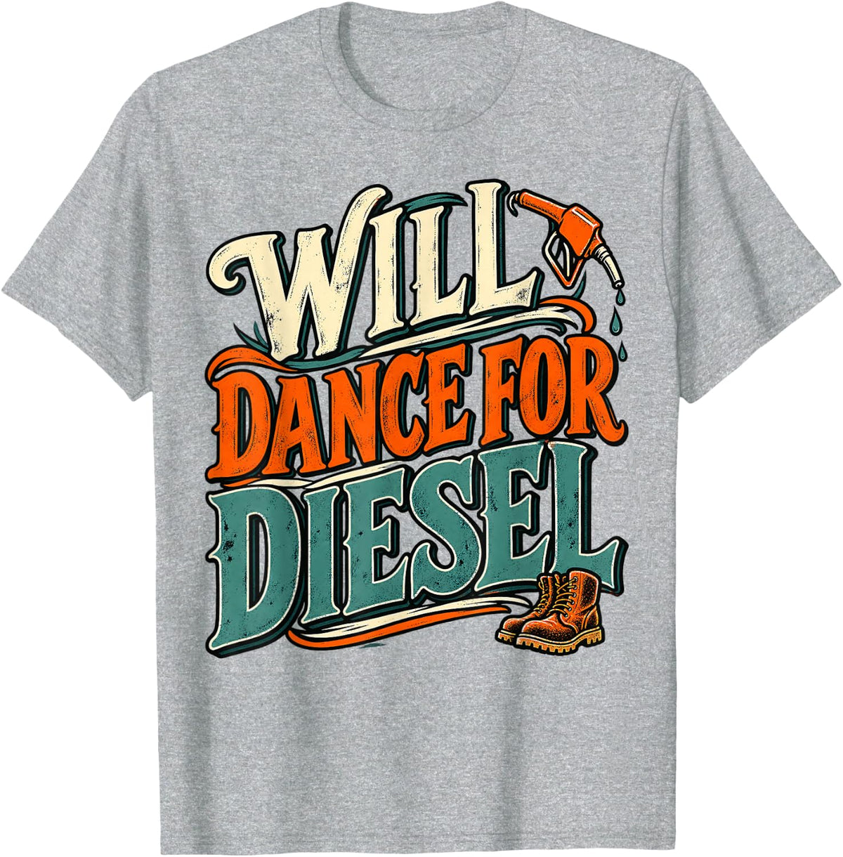 Will Dance for Diesel Expensive Fuel Funny T-Shirt - Heather Grey